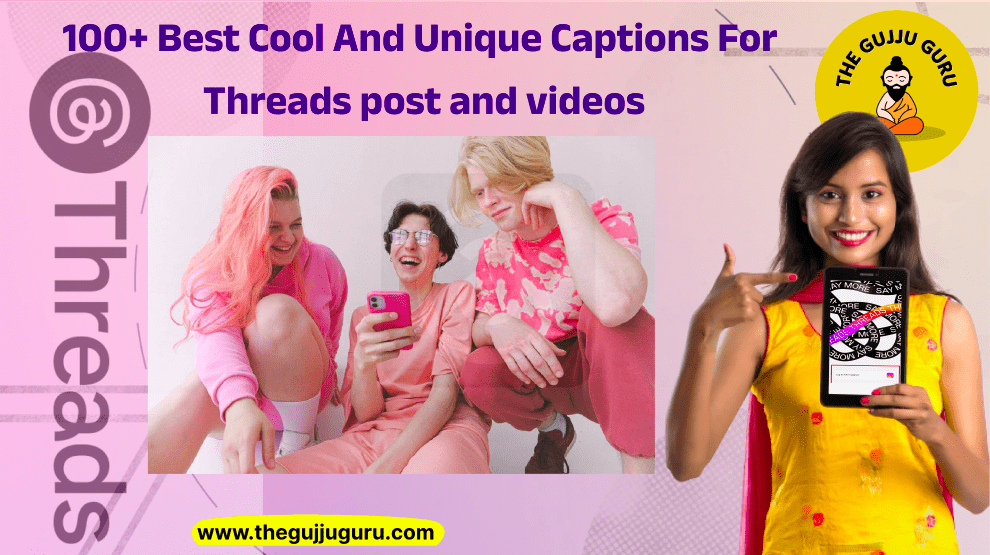 Threads Captions: 100+ Best Cool And Unique Captions For Threads post and videos